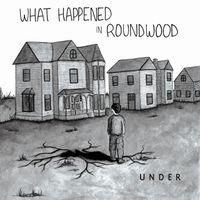 Under - What Happened in Roundwood