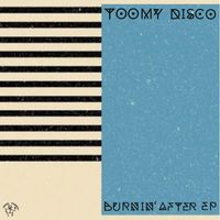 Toomy Disco - Burnin' After EP
