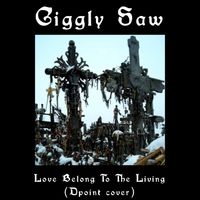 Giggly Saw - Love Belong To The Living