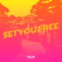 2TALLIN' - Set You Free