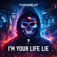 TOPGREAT - I'm Your Life Lie