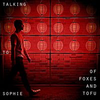 Talking To Sophie - Of Foxes And Tofu