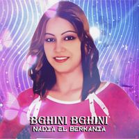 Nadia El Berkania - Bghini Bghini