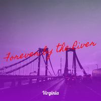 Virginia - Forever by the River
