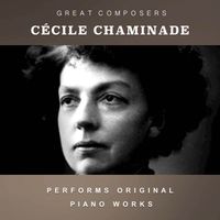 Cécile Chaminade - Cécile Chaminade Performs Original Piano Works