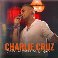 Charlie Cruz - Ella No Tiene La Culpa
