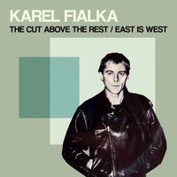 Karel Fialka - The Cut Above the Rest / East is West