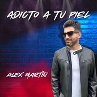 Alex Martin - Adicto a tu piel