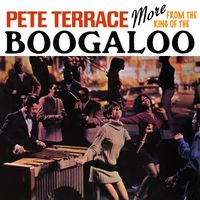 Pete Terrace - More From The King Of The Boogaloo (Remastered From The Original Somerset Tapes)