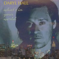 Daryl Hall - What's In Your World