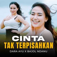 Dara Ayu, Bajol Ndanu - Cinta Tak terpisahkan