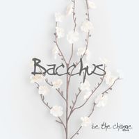 Bacchus - Be The Change