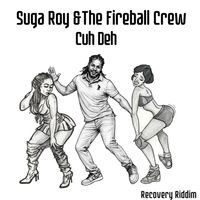 Suga Roy & The Fireball Crew - Cuh Deh (Single)