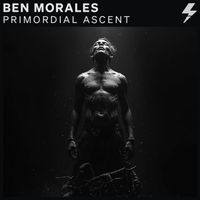 Ben Morales - PRIMORDIAL ASCENT