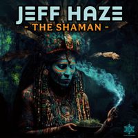 Jeff Haze - The Shaman