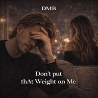 DMB - Don't Put thAt Weight on Me