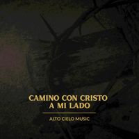 Alto Cielo Music - Camino Con Cristo a Mi Lado
