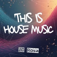 JC Rosa - This Is House Music