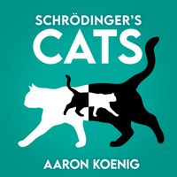 Aaron Koenig - Schrödinger's Cats