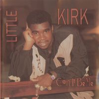 Little Kirk - Can It Be Me