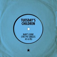 Tuesday's Children - Baby's Gone (The Pye Singles As & Bs)