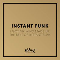 Instant Funk - I Got My Mind Made Up: The Best of Instant Funk