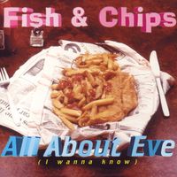 Fish & Chips - All About Eve (I Wanna Know)