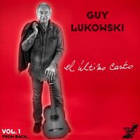 Guy Lukowski - El Ultimo Canto, vol. 1: From Bach...