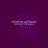 Sebastian Synthwave - Retro-future Utopia
