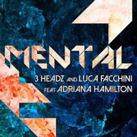 3 Headz, Luca Facchini - Mental (feat. Adriana Hamilton)