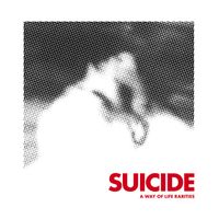 Suicide - A Way of Life Rarities