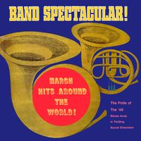 Pride of the '48 - Band Spectacular! March Hits Around the World! (Remastered 2021 from the Original Somerset Tapes)