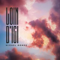 Michel Gomez - Loin d'ici