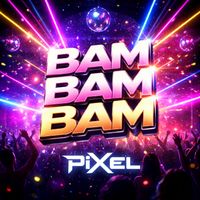 PiXeL - Bam Bam Bam