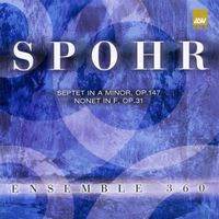 Ensemble 360 - Spohr: Septet in a Minor; Nonet in F