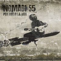 Nomadi - Nomadi 55 (Per tutta la vita)