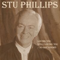 Stu Phillips - Loving You Still Loving You / No One Knows
