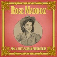 Rose Maddox - Sing a Little Song of Heartache (Rerecorded)
