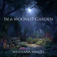 Shoshana Michel - In a Moonlit Garden