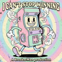 BreakerMan - I CAN´T STOP WINNING