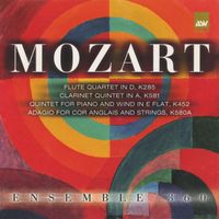 Ensemble 360 - Mozart: Flute Quartet in D; Clarinet Quintet in a; Quintet for Piano and Wind in E Flat