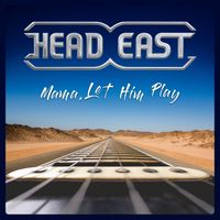 Head East - Mama Let Him Play