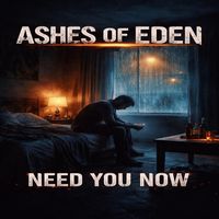 Ashes of Eden - Need You Now