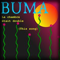 Buma - La chambre était double (this song)