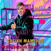 Cheikh Mamidou - Mayabghounich klawni la3rab