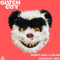 Glitch City - Fight Like A Bear (Savage VIP)