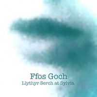 Ffos Goch - Llythyr Serch at Sylvia