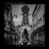 Talking To Sophie - Rainy Season - Ame No Kisetsu