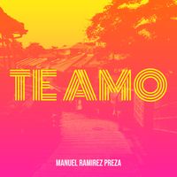 Manuel Ramirez Preza - Te Amo