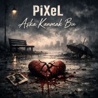 PiXeL - Aşka Kanmak Bu